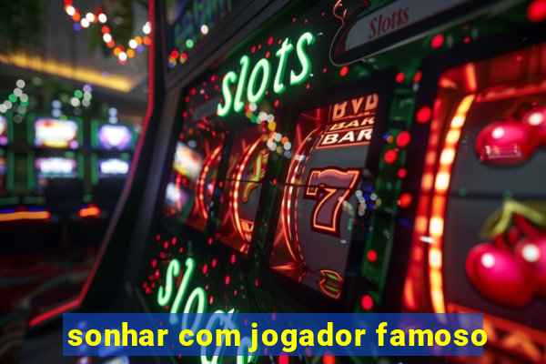 sonhar com jogador famoso